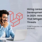Hiring Laravel Development Company in 2025: Hiring Teams That Mitigate Modern Threats (CSRF Protection, Encrypted APIs and More)
