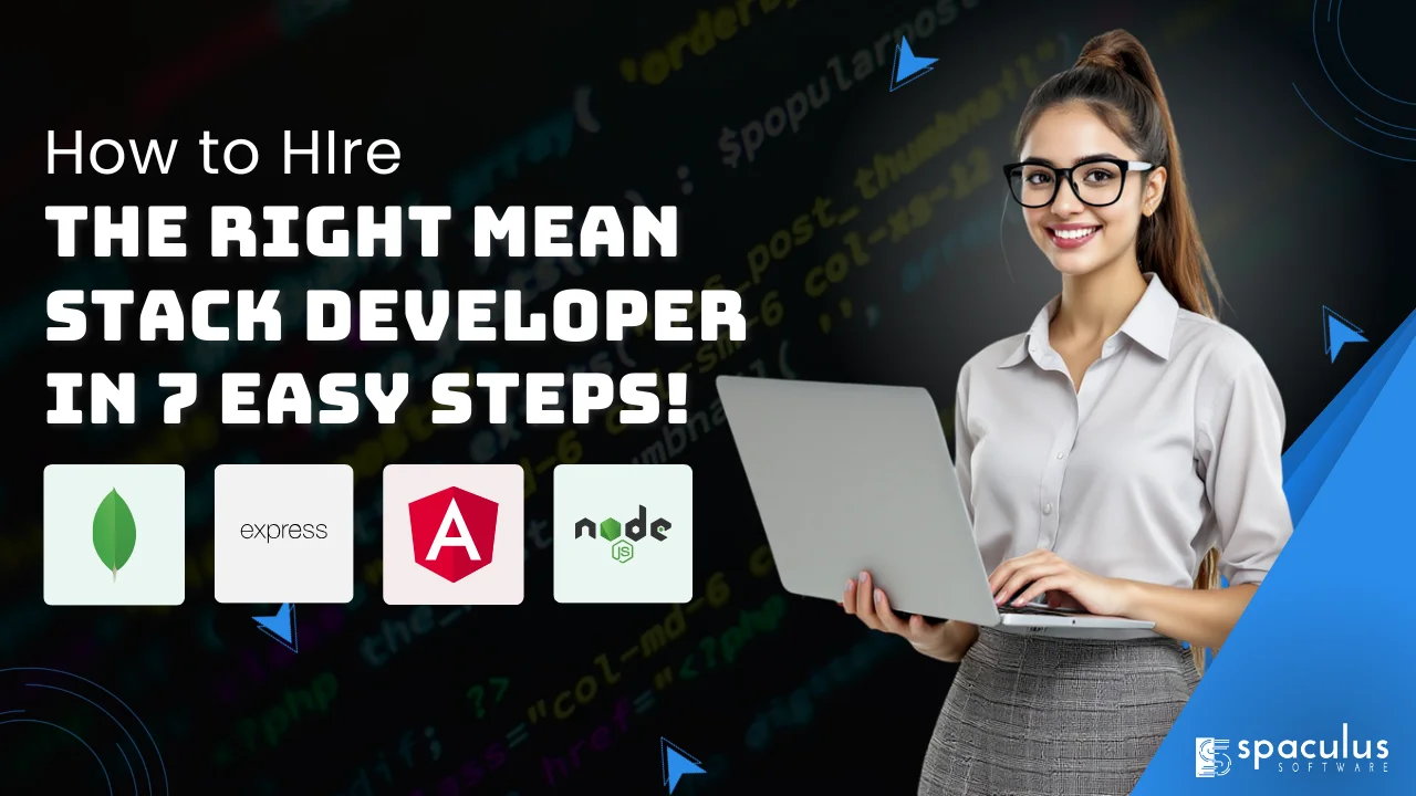 How to Hire the Right MEAN Stack Developer in 7 Practical Steps